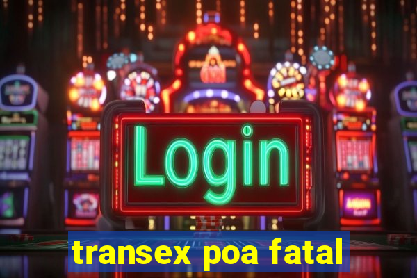 transex poa fatal